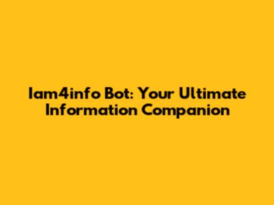 Iam4info Bot: Your Ultimate Information Companion