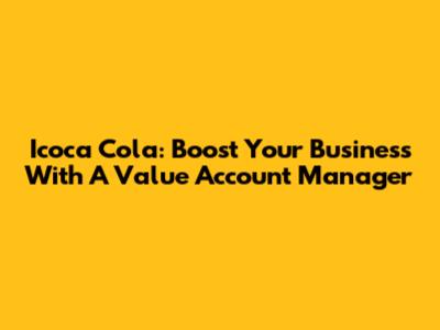Icoca Cola: Boost Your Business With A Value Account Manager