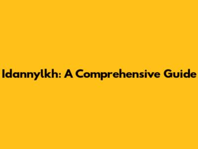 Idannylkh: A Comprehensive Guide