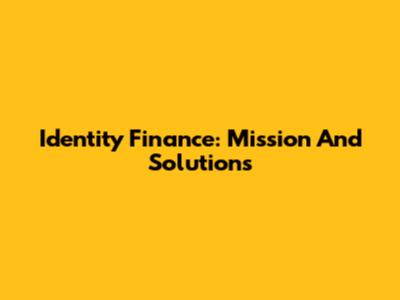 Identity Finance: Mission And Solutions