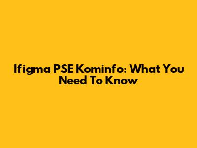 Ifigma PSE Kominfo: What You Need To Know