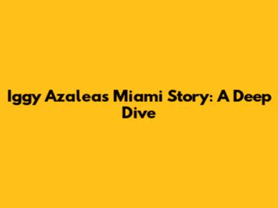 Iggy Azalea's Miami Story: A Deep Dive