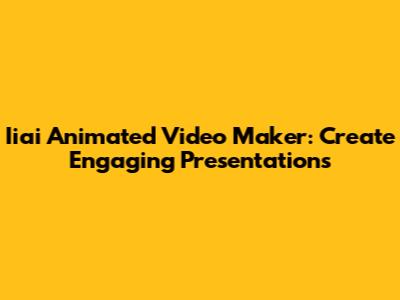 Iiai Animated Video Maker: Create Engaging Presentations