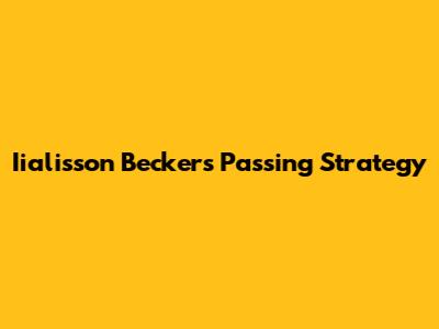 Iialisson Becker's Passing Strategy