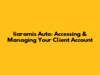 Iiaramis Auto: Accessing & Managing Your Client Account