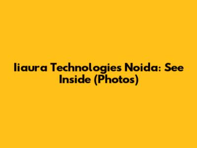Iiaura Technologies Noida: See Inside (Photos)