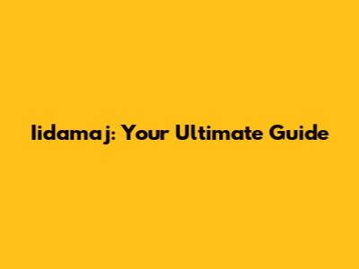 Iidamaj: Your Ultimate Guide