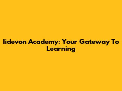 Iidevon Academy: Your Gateway To Learning