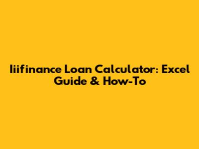 Iiifinance Loan Calculator: Excel Guide & How-To