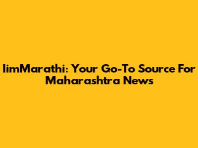 IimMarathi: Your Go-To Source For Maharashtra News