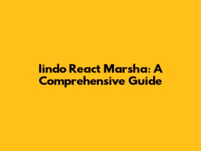Iindo React Marsha: A Comprehensive Guide