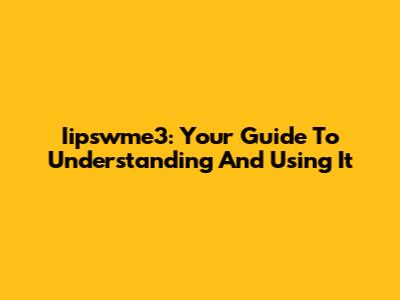 Iipswme3: Your Guide To Understanding And Using It