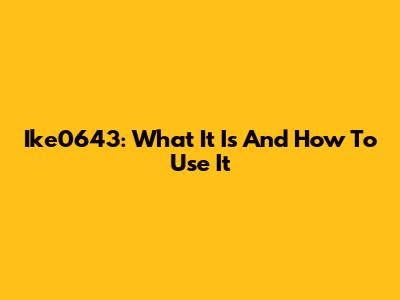 Ike0643: What It Is And How To Use It