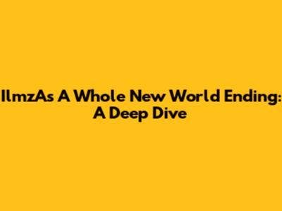 IlmzA's 'A Whole New World' Ending: A Deep Dive