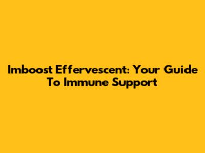 Imboost Effervescent: Your Guide To Immune Support
