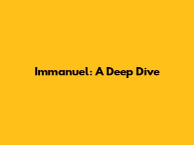Immanuel: A Deep Dive