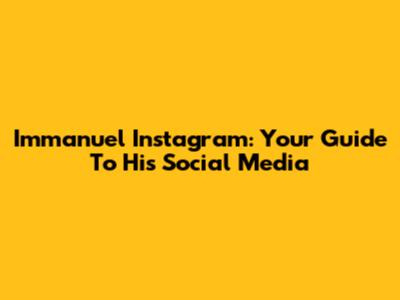 Immanuel Instagram: Your Guide To His Social Media