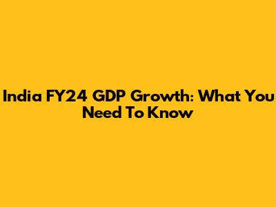 India FY24 GDP Growth: What You Need To Know