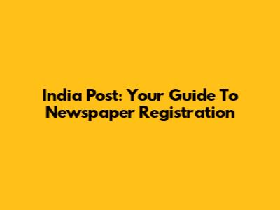 India Post: Your Guide To Newspaper Registration