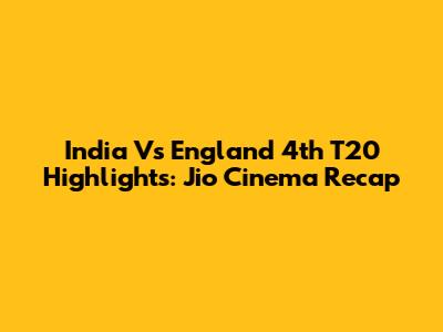 India Vs England 4th T20 Highlights: Jio Cinema Recap