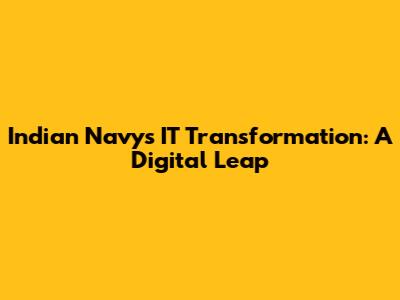 Indian Navy's IT Transformation: A Digital Leap