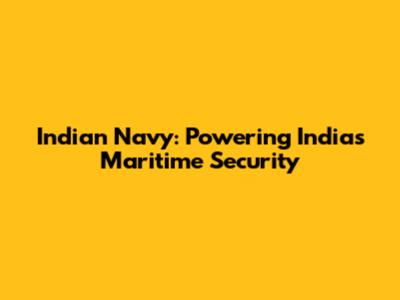 Indian Navy: Powering India's Maritime Security