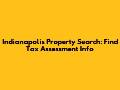Indianapolis Property Search: Find Tax Assessment Info