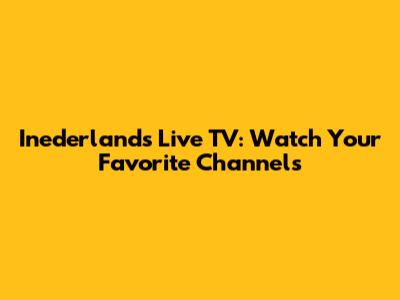 Inederlands Live TV: Watch Your Favorite Channels
