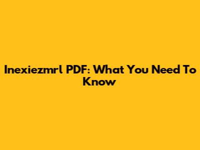 Inexiezmrl PDF: What You Need To Know