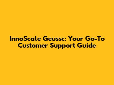 InnoScale Geussc: Your Go-To Customer Support Guide