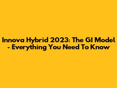 Innova Hybrid 2023: The GI Model - Everything You Need To Know
