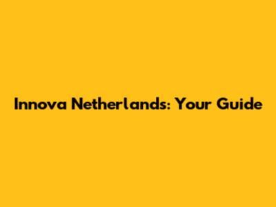 Innova Netherlands: Your Guide
