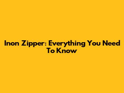 Inon Zipper: Everything You Need To Know
