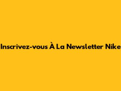 Inscrivez-vous À La Newsletter Nike