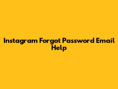 Instagram Forgot Password Email Help