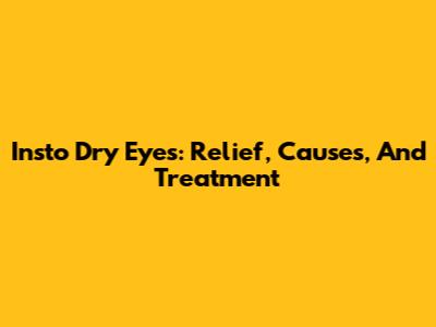 Insto Dry Eyes: Relief, Causes, And Treatment