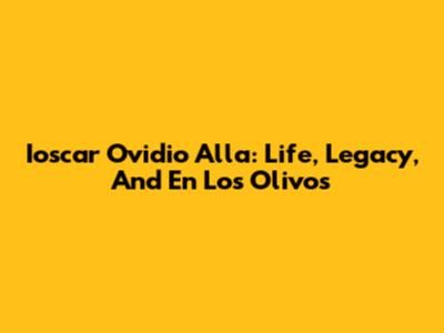 Ioscar Ovidio Alla: Life, Legacy, And 'En Los Olivos'