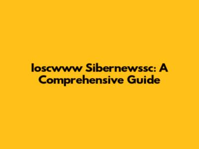 Ioscwww Sibernewssc: A Comprehensive Guide