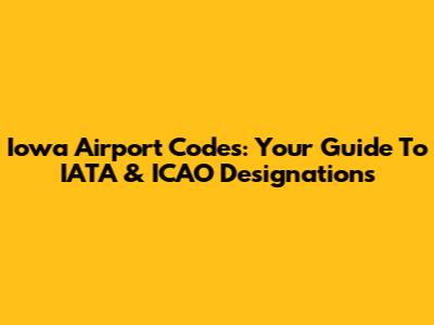Iowa Airport Codes: Your Guide To IATA & ICAO Designations