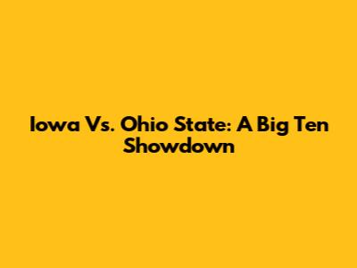 Iowa Vs. Ohio State: A Big Ten Showdown