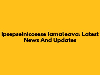 Ipsepseinicosese Iamaleava: Latest News And Updates