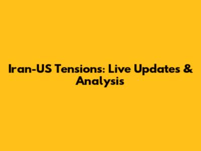Iran-US Tensions: Live Updates & Analysis