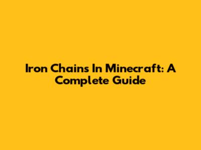 Iron Chains In Minecraft: A Complete Guide