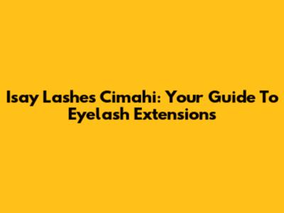 Isay Lashes Cimahi: Your Guide To Eyelash Extensions