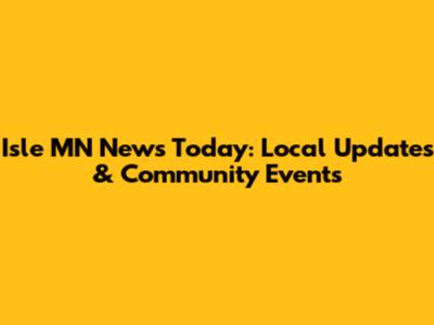 Isle MN News Today: Local Updates & Community Events