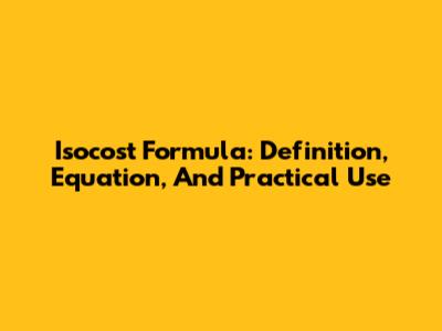 Isocost Formula: Definition, Equation, And Practical Use