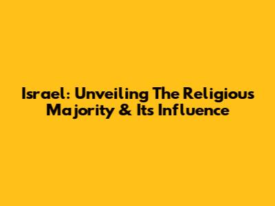 Israel: Unveiling The Religious Majority & Its Influence