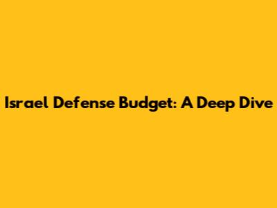 Israel Defense Budget: A Deep Dive