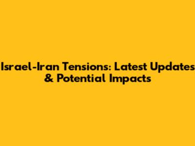 Israel-Iran Tensions: Latest Updates & Potential Impacts