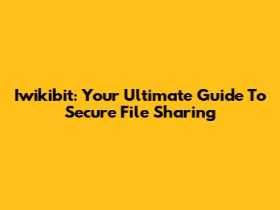 Iwikibit: Your Ultimate Guide To Secure File Sharing